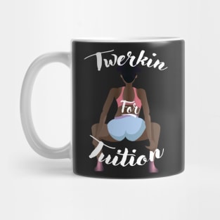 Twerkin For Tuition 2 Mug